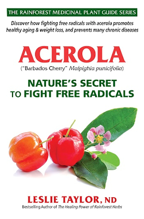 Acerola - Nature's Secret to Fight Free Radicals by Leslie Taylor